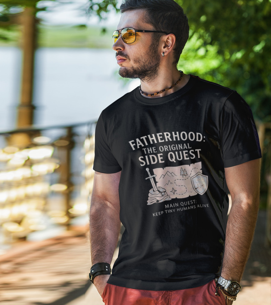 Fatherhood The Original Side Quest Main Quest Keep Tiny Humans Alive Dad Mode Always On T-Shirt