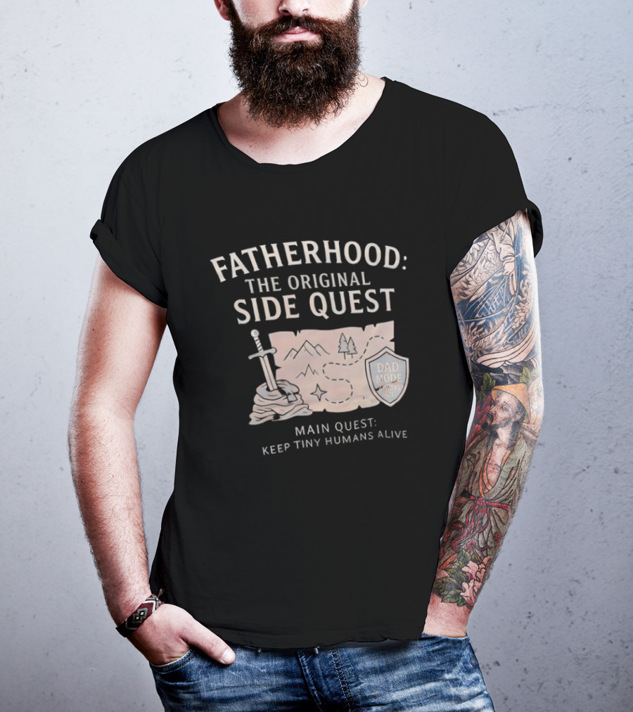 Fatherhood The Original Side Quest Main Quest Keep Tiny Humans Alive Dad Mode Always On T-Shirt