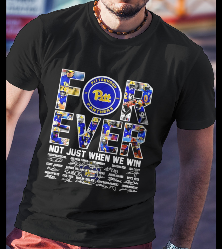 Forever Pittsburgh Panthers Not Just When We Win Pitt Players Signatures T-Shirt