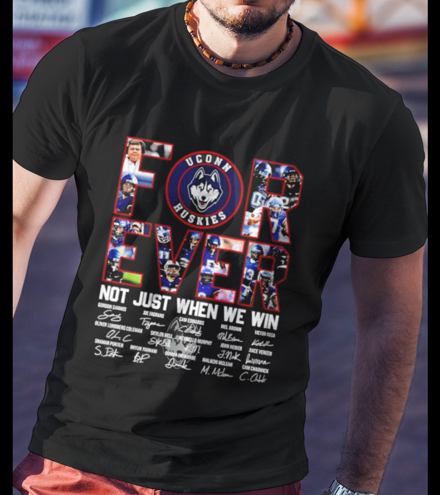 Forever UConn Huskies Not Just When We Win Players Signatures T-Shirt