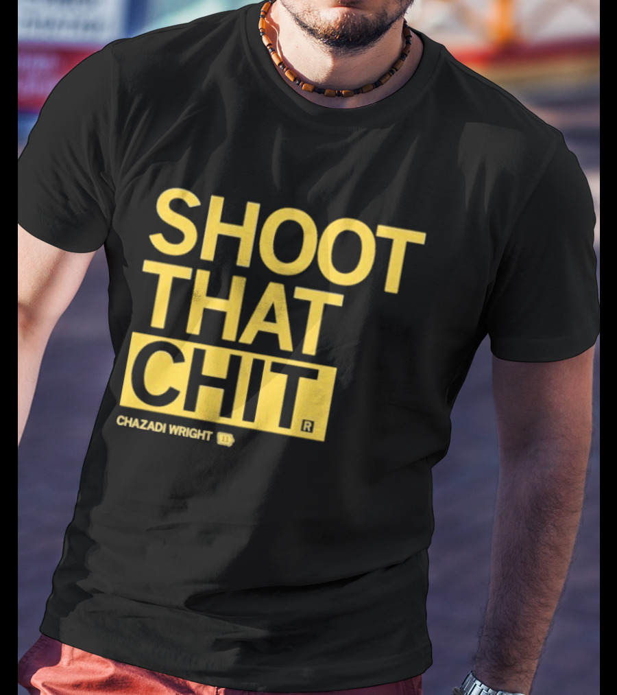 Chazadi Wright Shoot That Chit T-Shirt