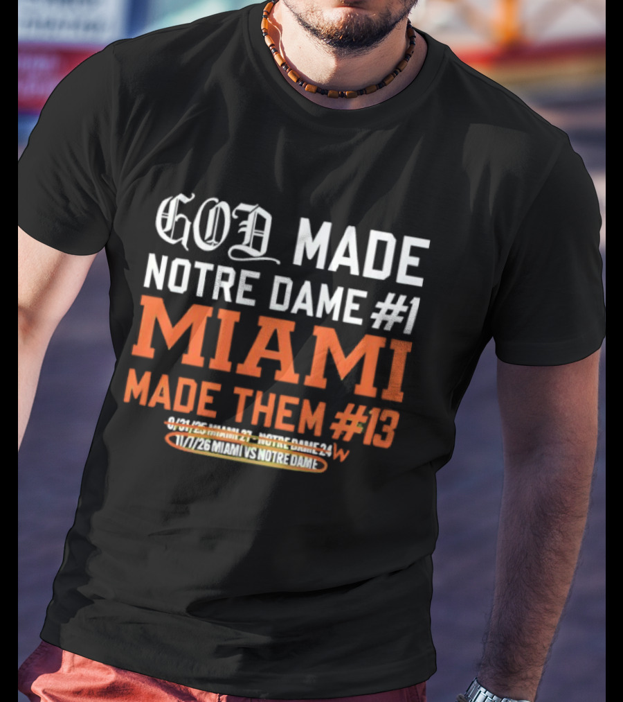God Made Notre Dame #1 Miami Made Them #13 College Football Rivalry T-Shirt