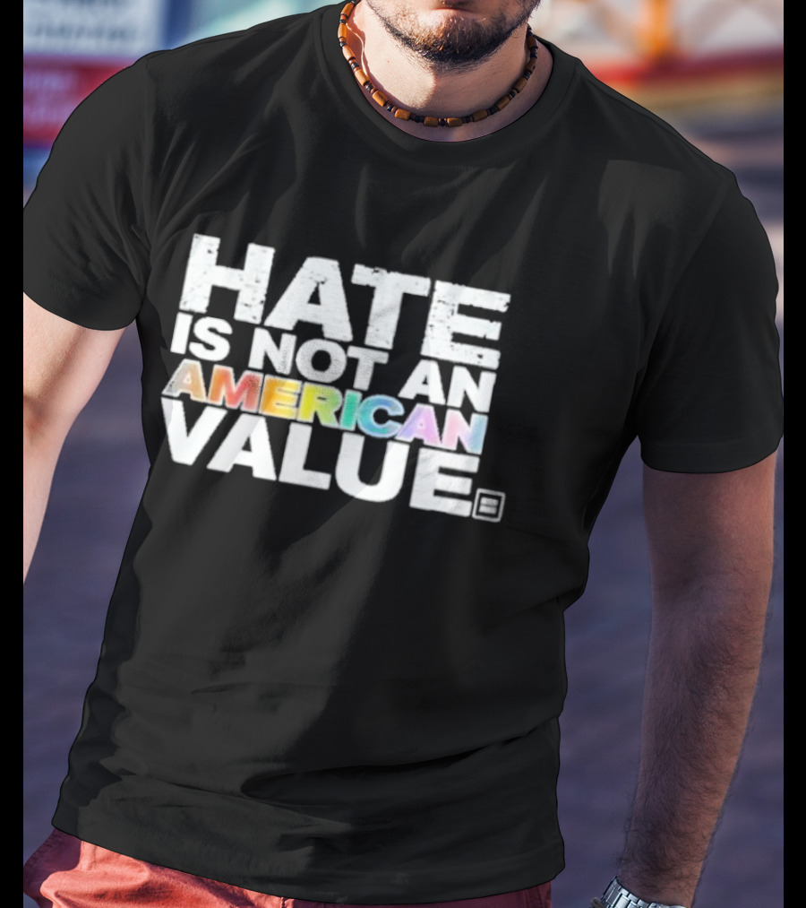 Hate Is Not An American Value Pride Human Rights Campaign Rainbow T-Shirt