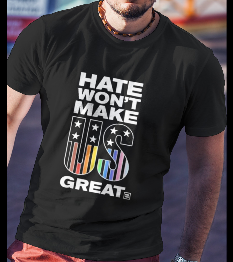 Hate Won’t Make US Great Human Rights Campaign Pride T-Shirt