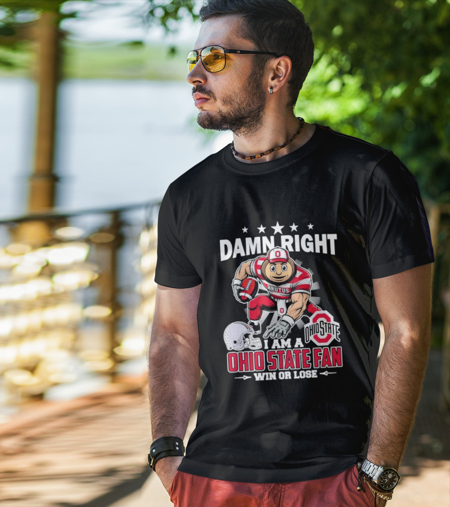 Damn Right Ohio State Buckeyes Fan Win Or Lose Brutus T-Shirt
