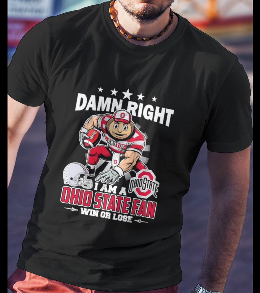 Damn Right Ohio State Buckeyes Fan Win Or Lose Brutus T-Shirt
