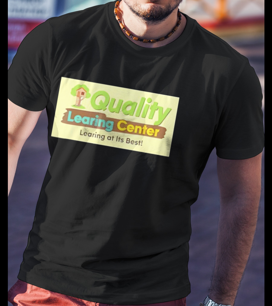 Quality Learing Center Child Care Learing At Its Best Treehouse T-Shirt