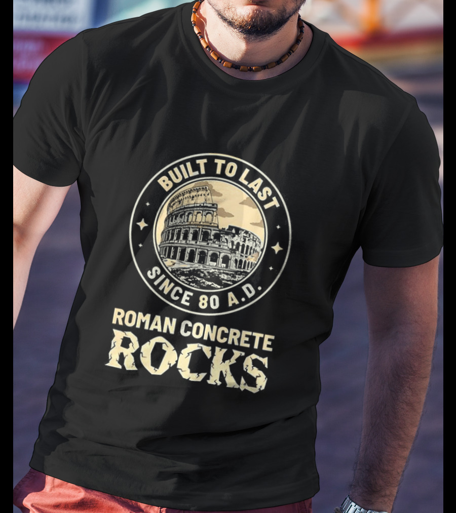 Roman Concrete Rocks Built To Last Since 80 AD Colosseum T-Shirt