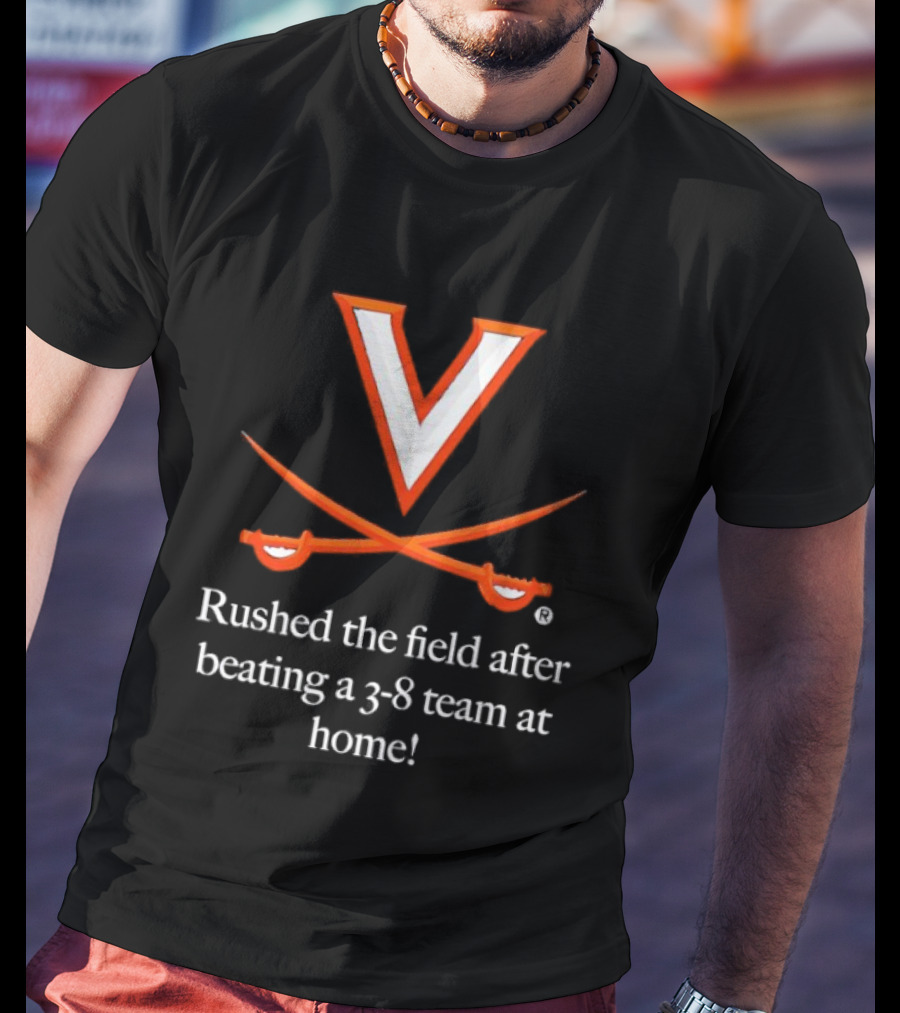 Virginia Cavaliers Rushed The Field After Beating A 3 8 Team At Home T-Shirt