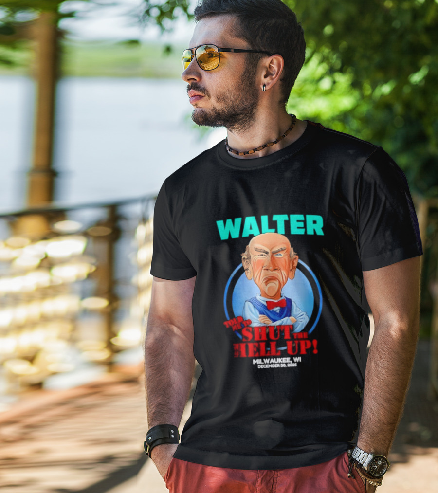 Walter Shut The Hell Up Milwaukee WI 2025 T-Shirt