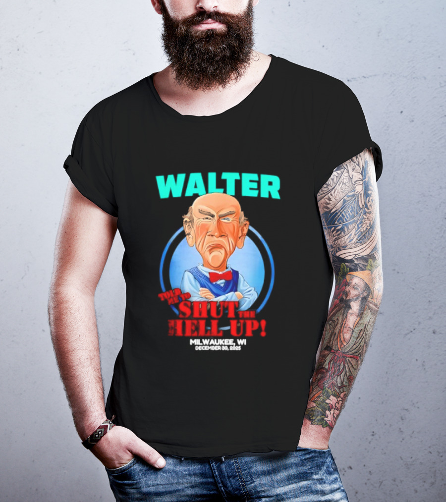 Walter Shut The Hell Up Milwaukee WI 2025 T-Shirt