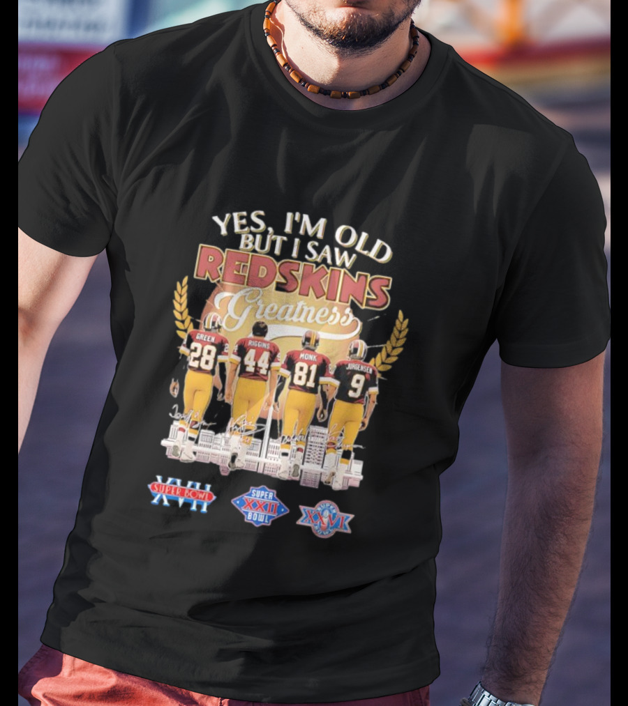 Yes I'm Old But I Saw Redskins Greatness Green 28 Riggins 44 Monk 81 Jurgensen 9 Super Bowl XVII XXII XXVI T-Shirt