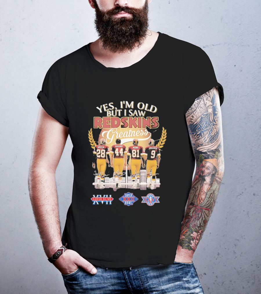 Yes I'm Old But I Saw Redskins Greatness Green 28 Riggins 44 Monk 81 Jurgensen 9 Super Bowl XVII XXII XXVI T-Shirt