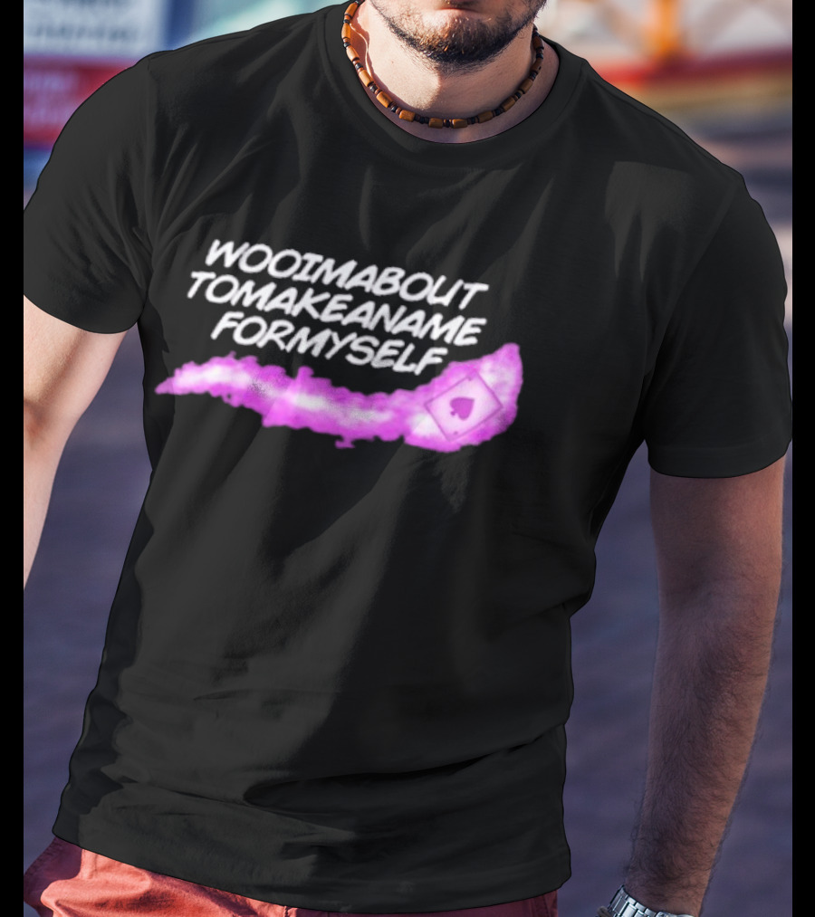 Woo I'm Bouta To Make A Name For Myself Playing Card Magic T-Shirt