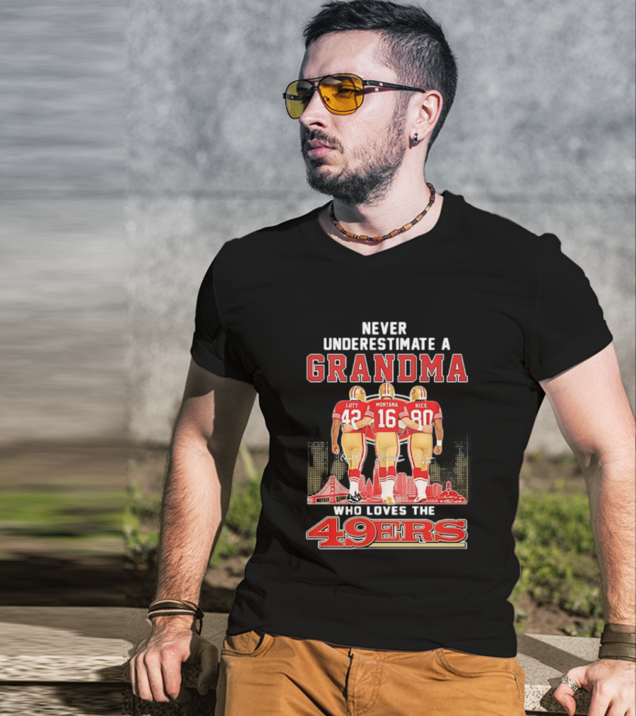 Never Underestimate A Grandma Ronnie Lott Joe Montana Jerry Rice Loves The 49ers T-Shirt