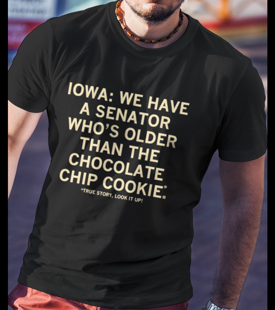Iowa Senator Older Than Chocolate Chip Cookie True Story T-Shirt