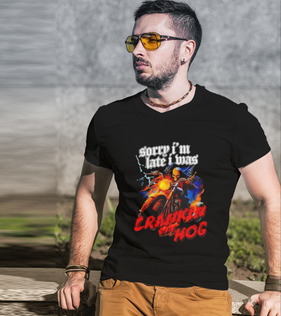 Sorry I’m Late I Was Crankin My Hog Horror Skeleton T-Shirt