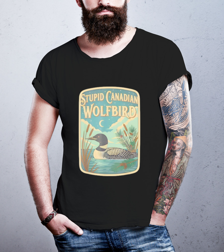 Stupid Canadian Wolfbird Loon Bird Ing Lover Nature Scene T-Shirt