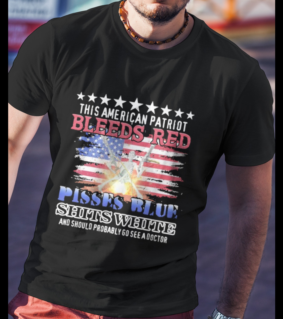 This American Patriot Bleeds Red Pisses Blue Shits White And Should Probably Go See A Doctor Skeleton Gun T-Shirt
