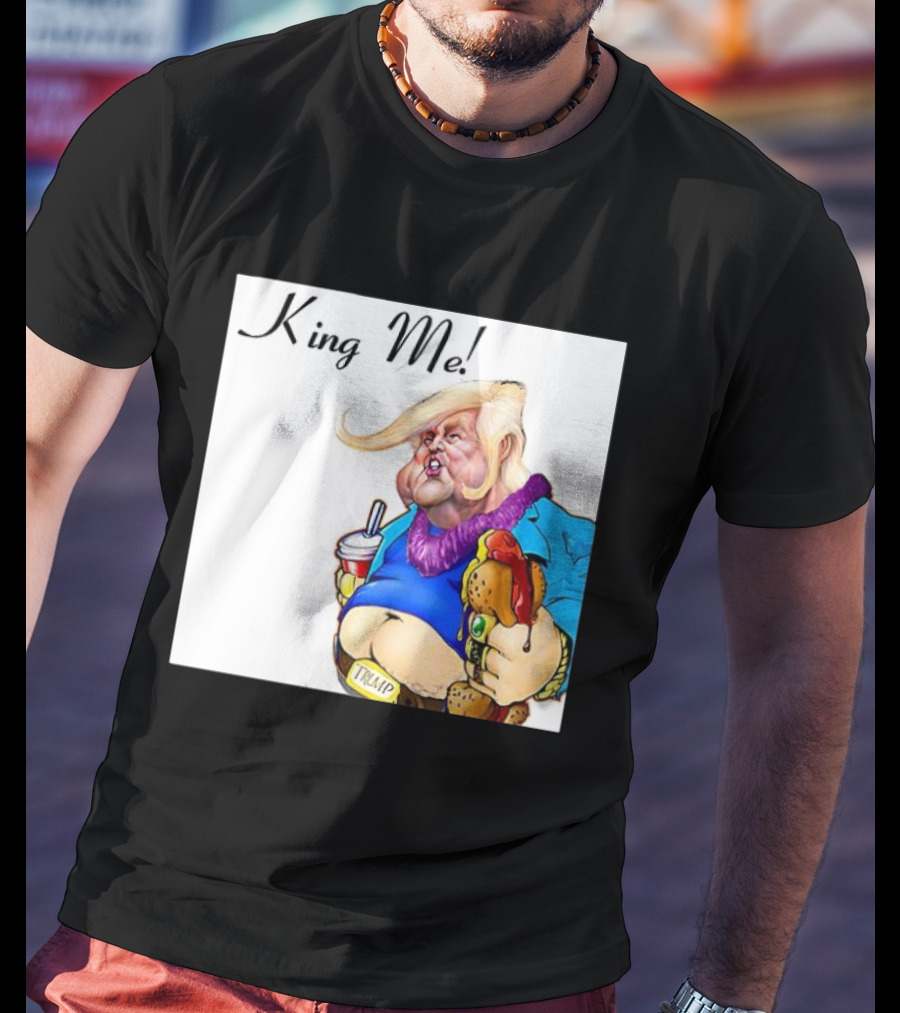King Me Trump Cartoon Burger Drink T-Shirt