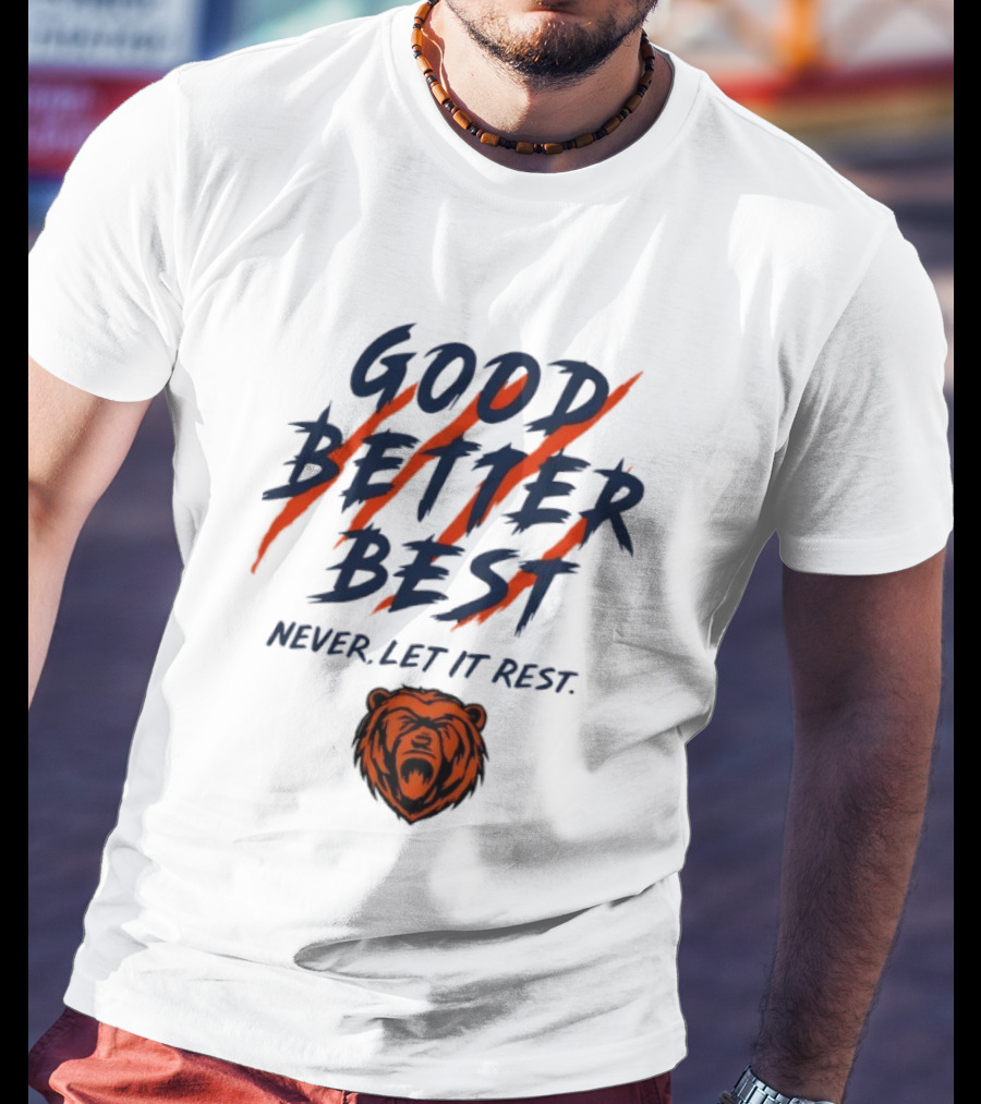 Chicago Bears Good Better Best Never Let It Rest Football Fan Essential T-Shirt