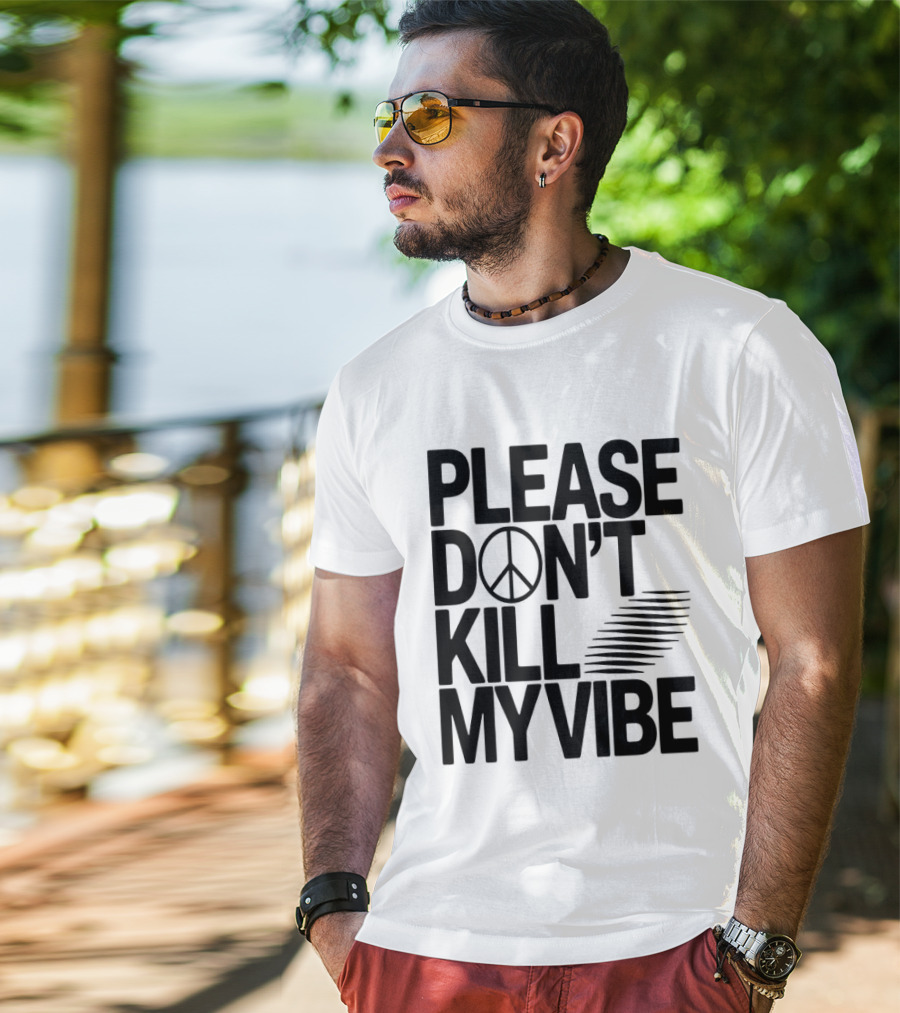 Please Don’t Kill My Vibe T-Shirt