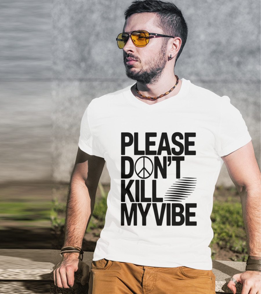 Please Don’t Kill My Vibe T-Shirt