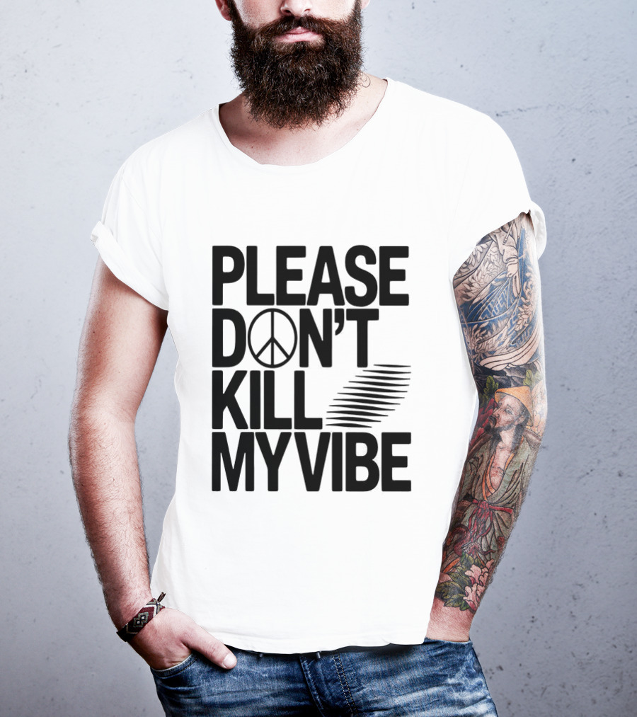 Please Don’t Kill My Vibe T-Shirt