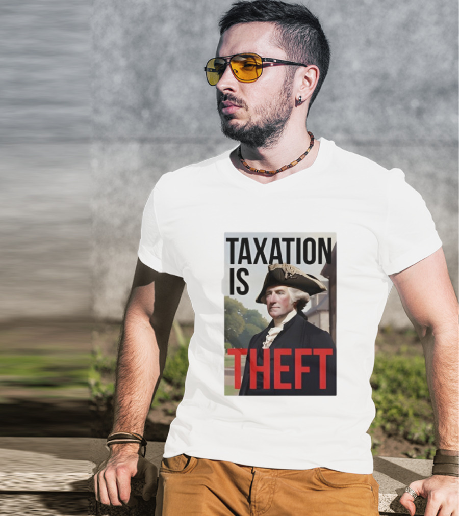Taxation Is Theft George Washington Perception T-Shirt