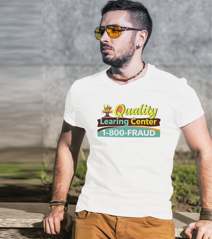 Quality Learning Center 1 800 Fraud Hotline T-Shirt