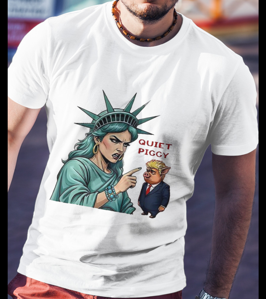 Quiet Piggy Statue Of Liberty Criticizes Trump Caricature T-Shirt