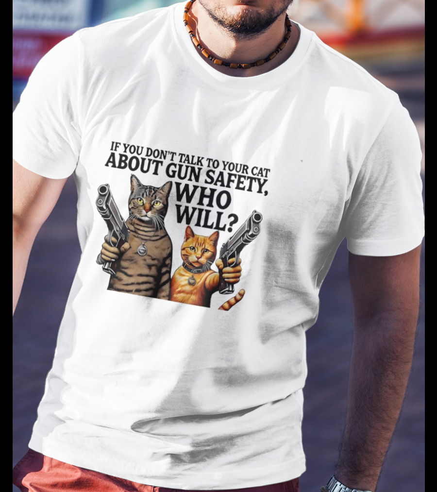 If You Don’t Talk To Your Cat About Gun Safety Who Will Gang Cat Meme T-Shirt