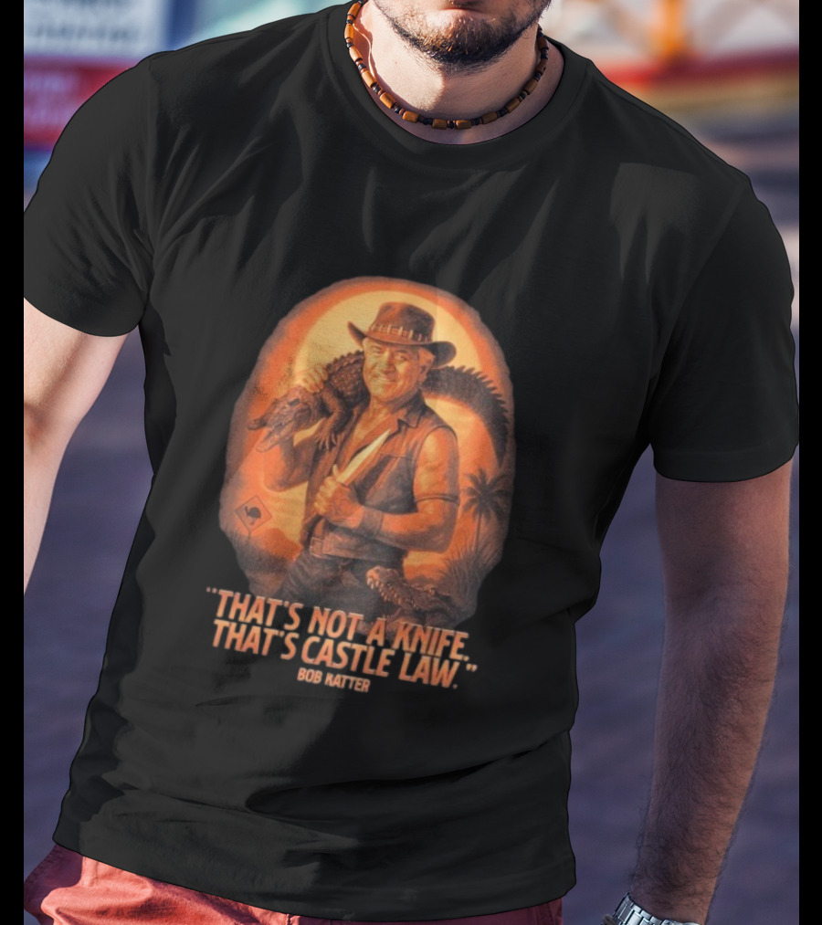 Bob Katter That’s Not A Knife That’s Castle Law Crusader Gator T-Shirt