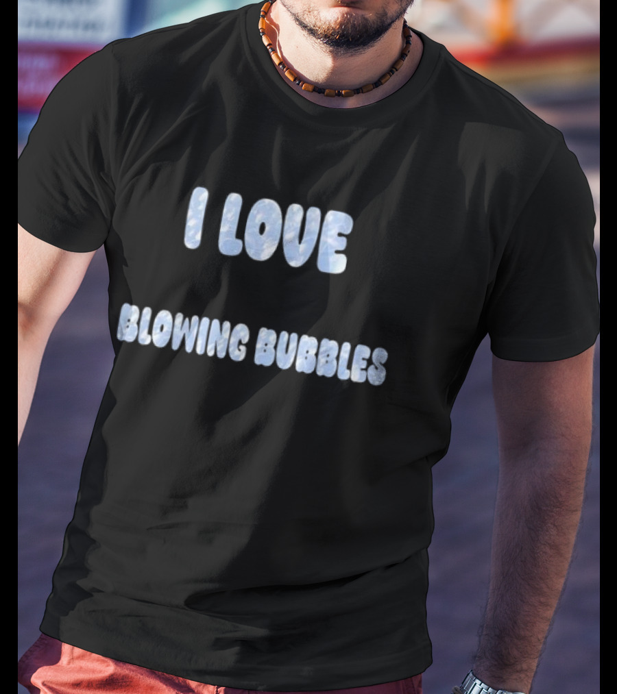 I Love Blowing Bubbles Fun Enthusiast Bubble Lover T-Shirt