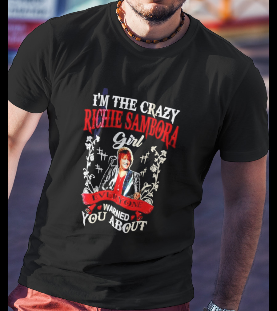 I’m The Crazy Richie Sambora Girl Everyone Warned You About T-Shirt