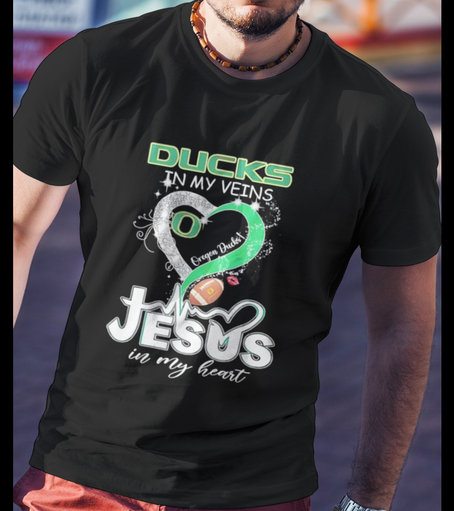 Oregon Ducks In My Veins Jesus In My Heart Football Love T-Shirt