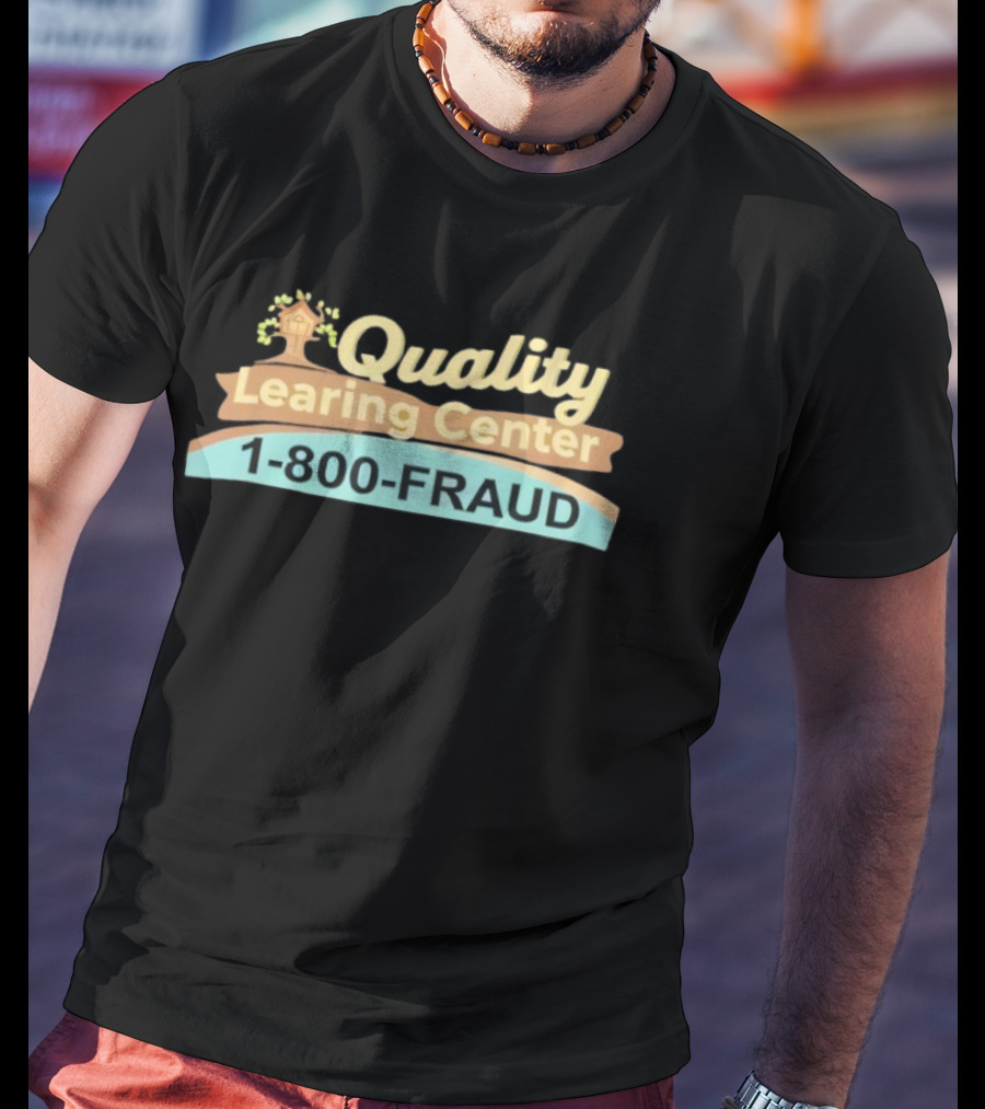 Quality Learing Center 1 800 FRAUD Minnesota Childcare Scam T-Shirt