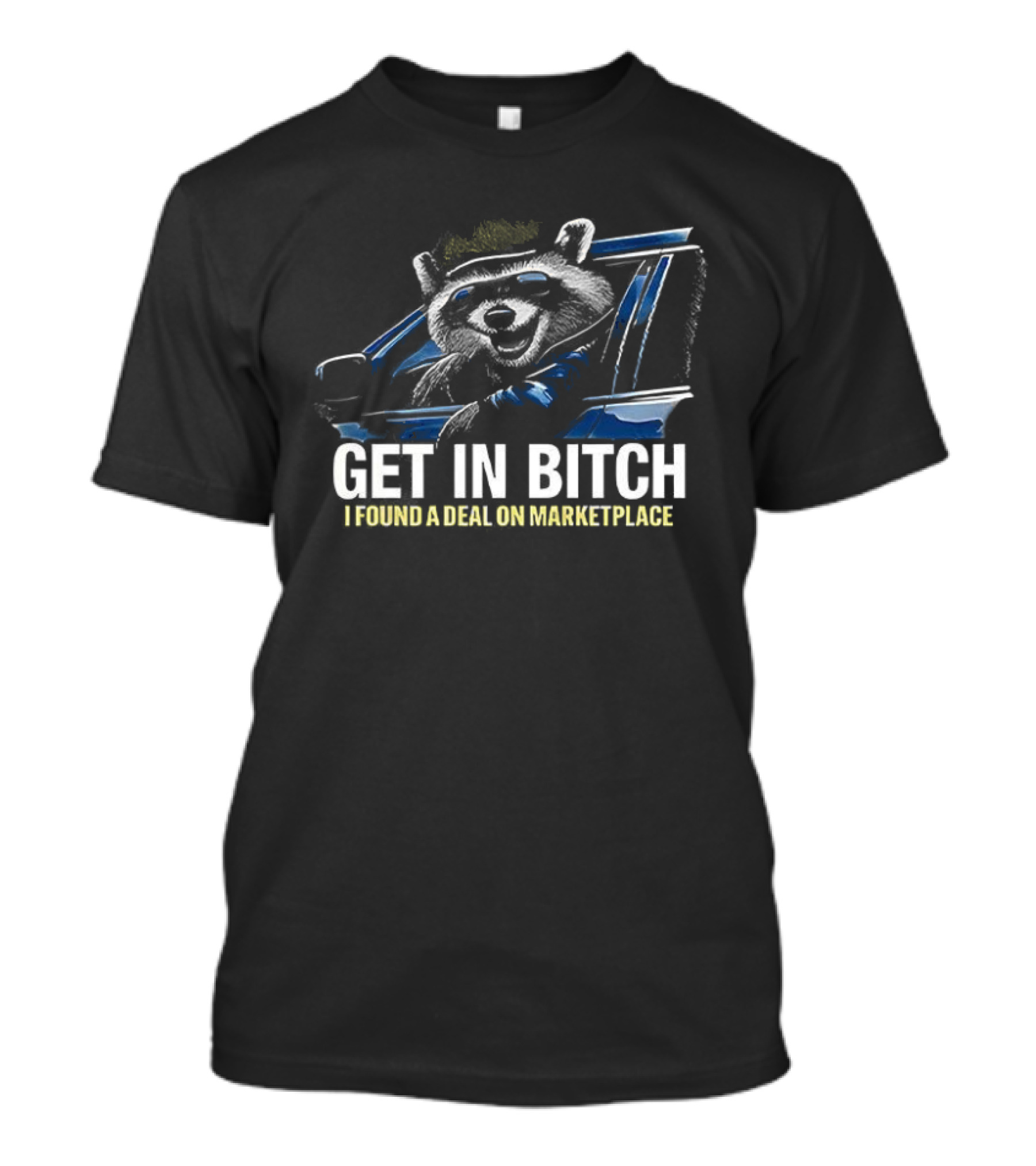 Get In Bitch I Found A Deal On Marketplace T-Shirt