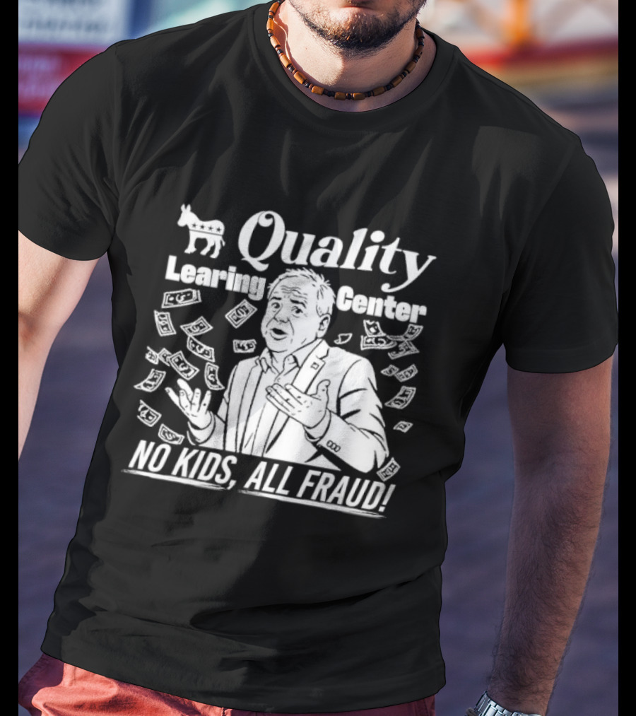 Quality Learning Center No Kids All Fraud Money Scandal T-Shirt