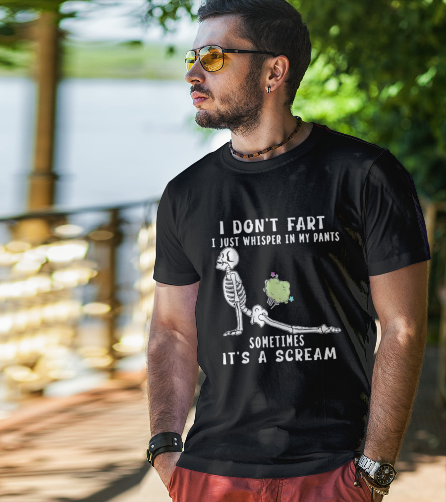 Skeleton I Don’t Fart I Just Whisper In My Pants Sometimes It’s A Scream T-Shirt