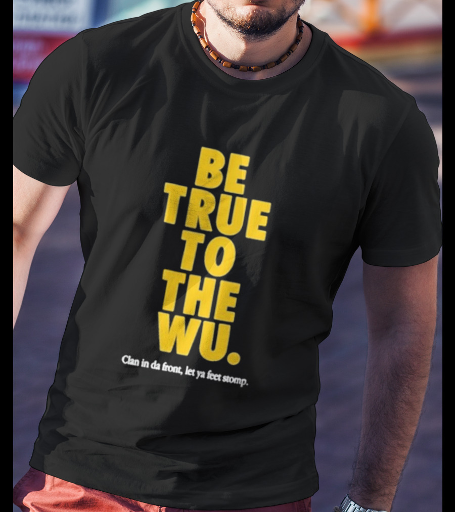 Be True To The Wu Clan In Da Front Let Ya Feet Stomp T-Shirt