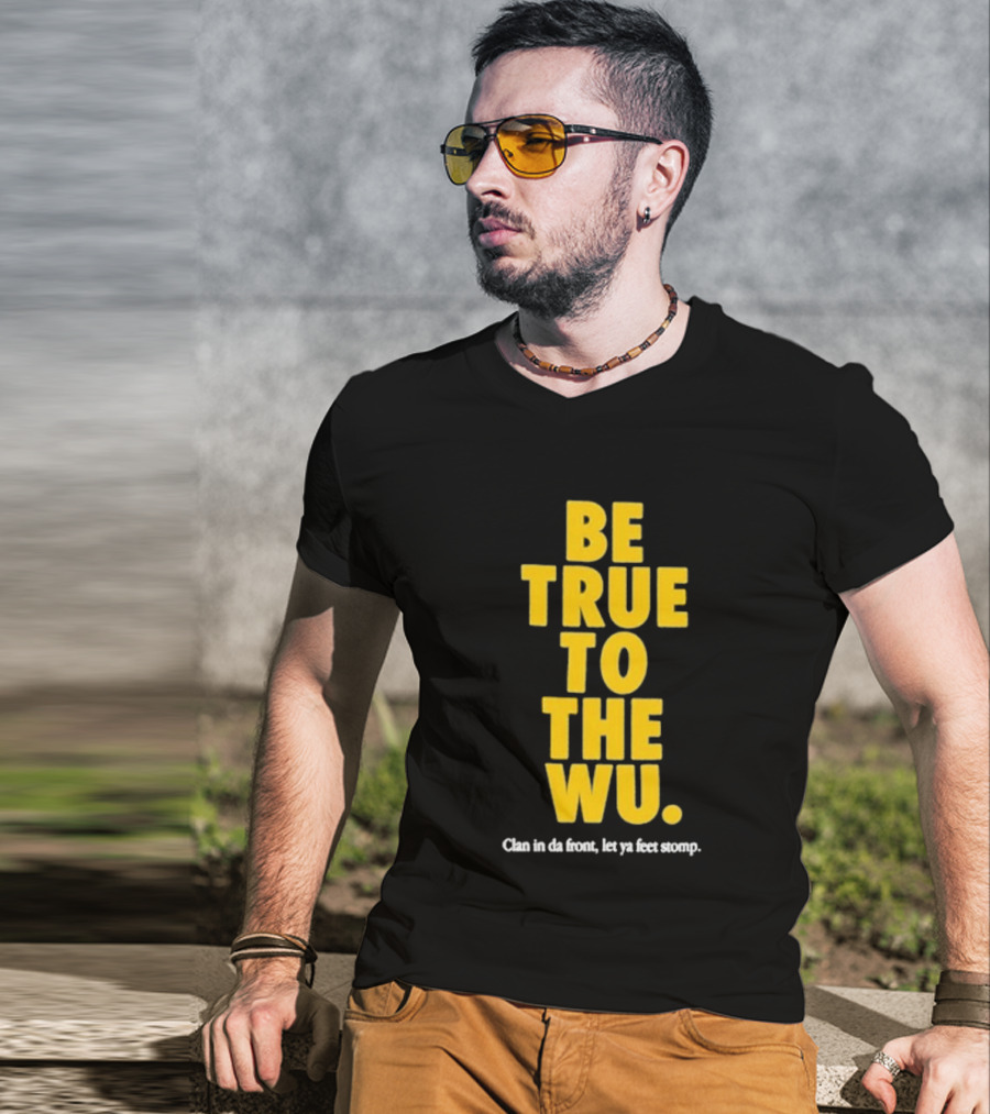 Be True To The Wu Clan In Da Front Let Ya Feet Stomp T-Shirt