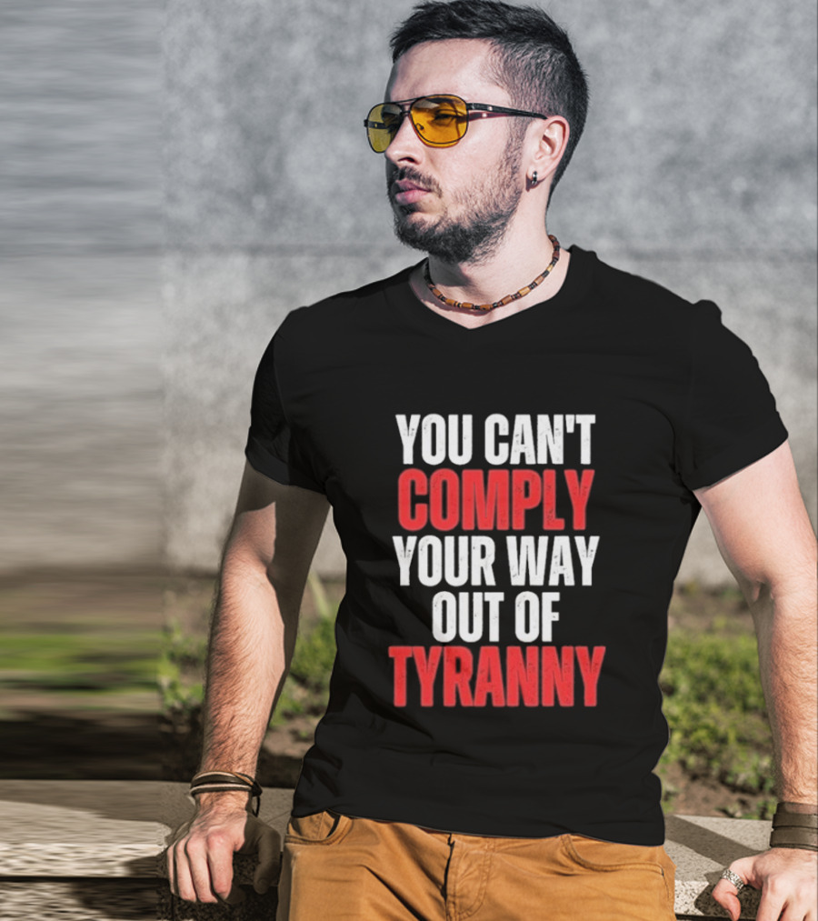 You Can't Comply Your Way Out Of Tyranny Bold Red And White T-Shirt