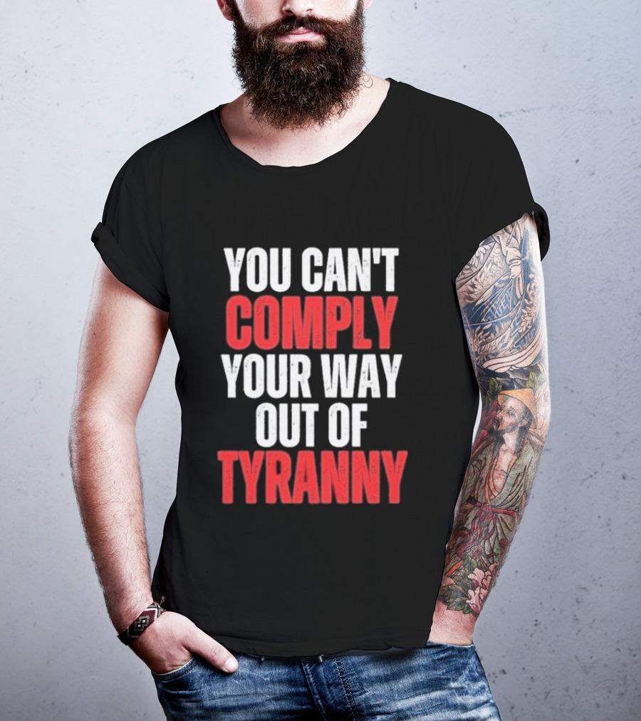 You Can't Comply Your Way Out Of Tyranny Bold Red And White T-Shirt