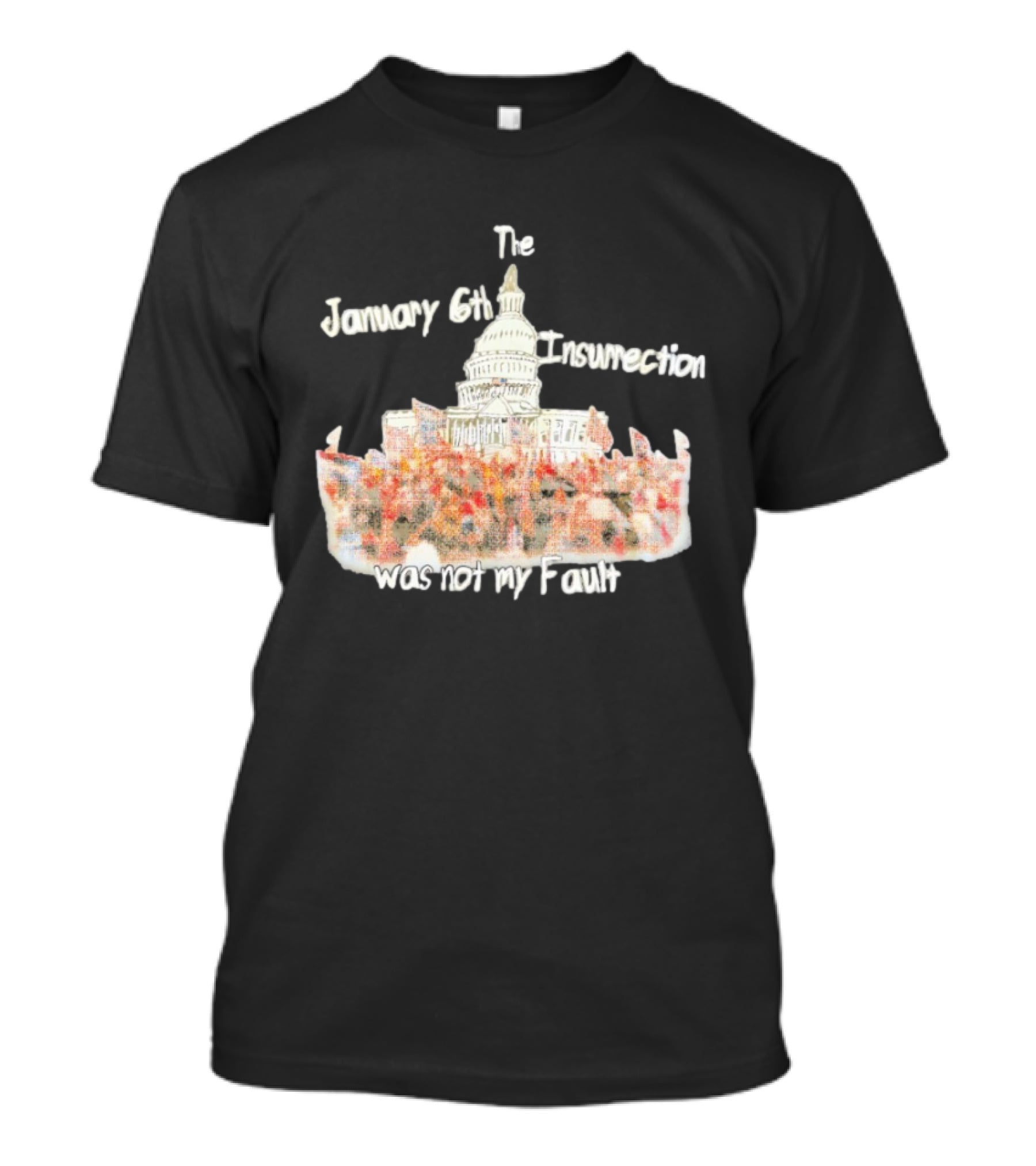 The January 6th Insurrection Was Not My Fault Capitol Building Crowd T-Shirt