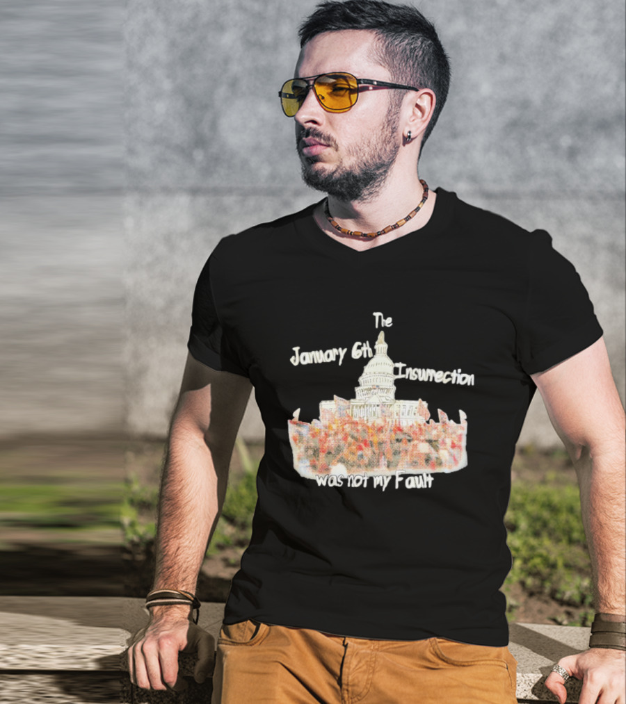 The January 6th Insurrection Was Not My Fault Capitol Building Crowd T-Shirt
