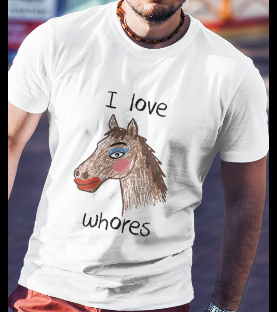 I Love Whores Funny Horse Parody Drawing T-Shirt