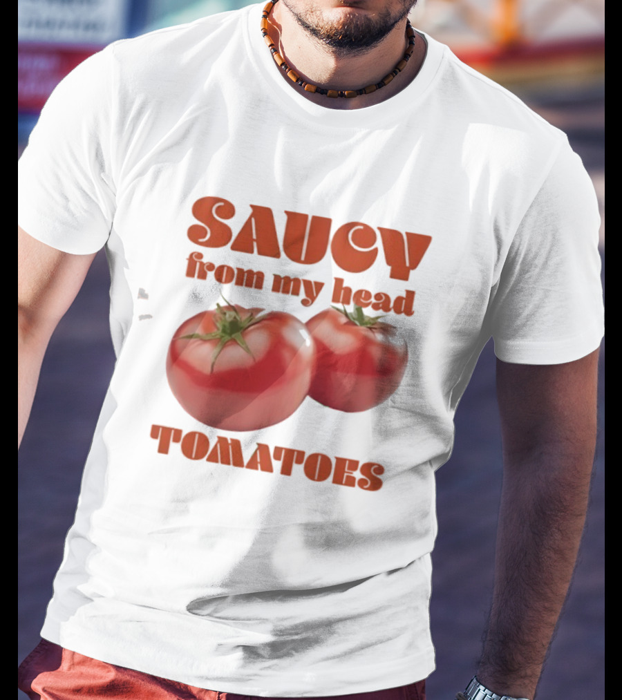 Saucy From My Head Tomatoes Punny Tomato Humor T-Shirt
