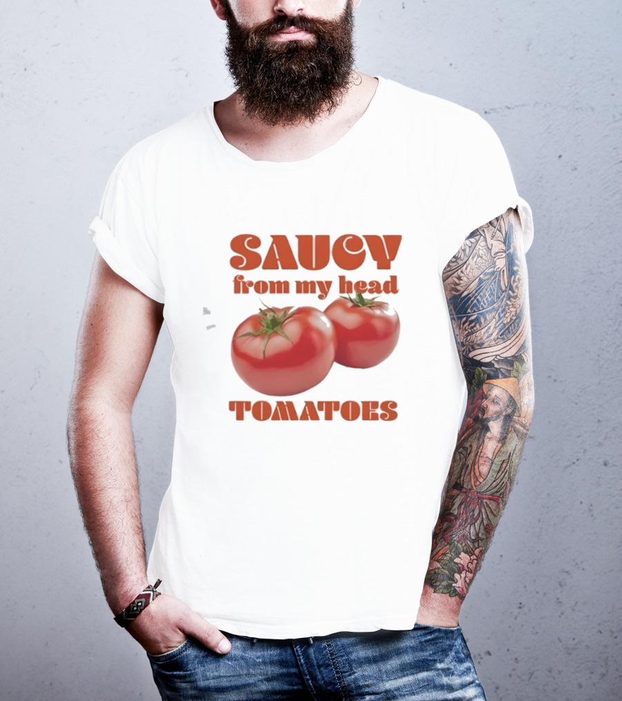 Saucy From My Head Tomatoes Punny Tomato Humor T-Shirt