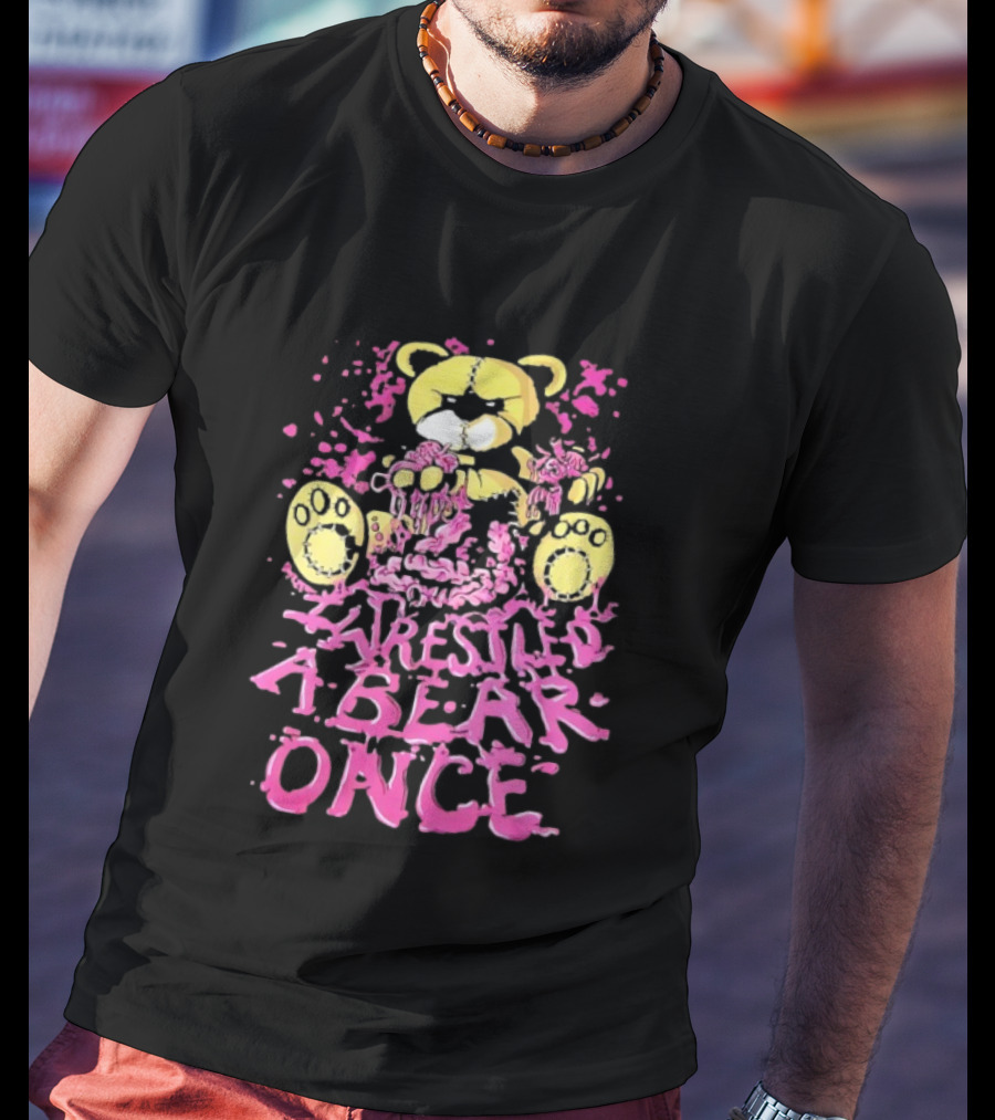 I Wrestled A Bear Once Splattered Stuffed Bear T-Shirt